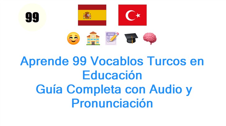 Aprende 99 Vocablos Turcos en Educación: Guía Completa con Audio y Pronunciación